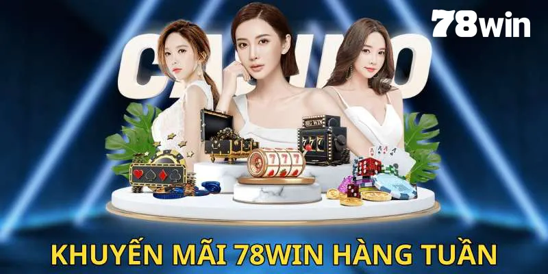 Khuyến mãi 78win cập nhật mới hàng tuần